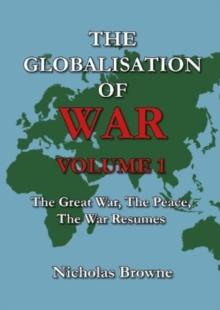 The Globalisation of War : The Great War, The Peace, The War Resumes