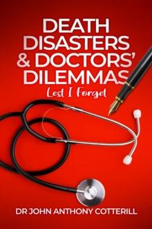 Death Disasters & Doctors' Dilemmas - Lest I Forget