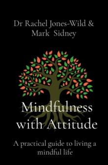 Mindfulness with Attitude : A practical guide to living a mindful life