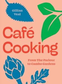 Cafe Cooking : From The Parlour to Cambo Gardens