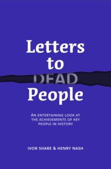 Letters to Dead People : An entertaining look at the achievements of key people in history