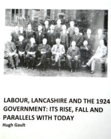 Labour, Lancashire and the 1924 Government : Its rise, fall and parallels with today