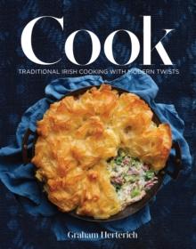 Cook : Traditional Irish Cooking With Modern Twists