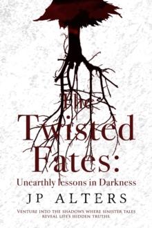 The Twisted Fates : Unearthly Lessons in Darkness