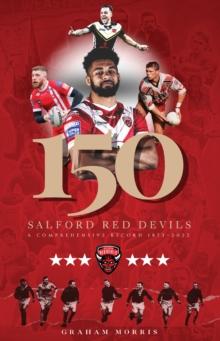 Salford Red Devils - 150 : A Comprehensive Record 1873-2022