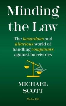 MINDING THE LAW : The hazardous and hilarious world of handling complaints against barristers