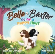 Bella and Baxter go on a Puppy Hunt : The Adventures of Bella and Baxter