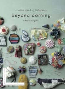 Beyond Darning : Creative mending techniques