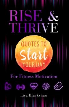 RISE & THRIVE : Quotes To Start Your Day For Fitness Motivation