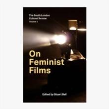 On Feminist Films : The South London Cultural Review Volume 2