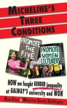 Micheline's Three Conditions : How We Fought Gender Inequality at Galway's University and Won