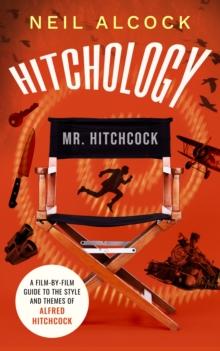 HITCHOLOGY : A film-by-film guide to the style and themes of Alfred Hitchcock