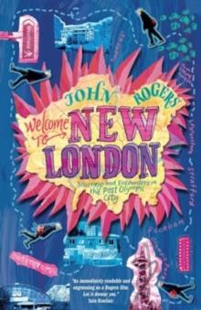 Welcome to New London : journeys and encounters in the post-Olympic city