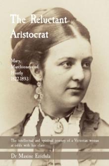 The Reluctant Aristocrat : Mary, Marchioness of Huntly, 1822-1893