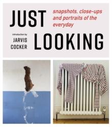 JUST LOOKING : snapshots, close-ups and portraits of the everyday