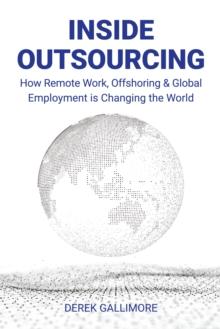 Inside Outsourcing : How Remote Work, Offshoring and Global Employment Is Changing the World