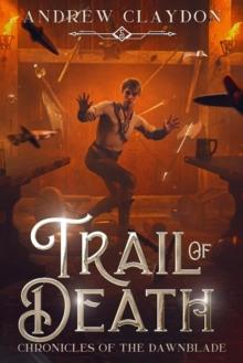 Trail of Death : Chronicles of the Dawnblade, #5