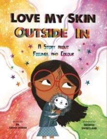 Love My Skin Outside In : A story about feelings and colour