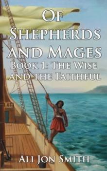 Of Shepherds and Mages Book 1 : The Wise and the Faithful