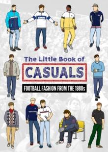 The Little Book of Casuals : Football Fashion from the 1980s