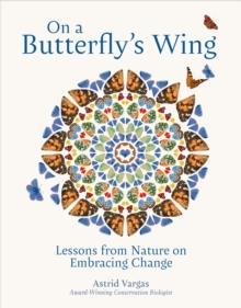 On a Butterfly's Wing : Lessons From Nature on Embracing Change