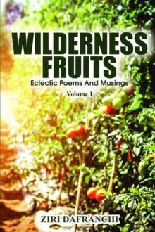 Wilderness Fruits : Eclectic Poems And Musings  (Volume 1)