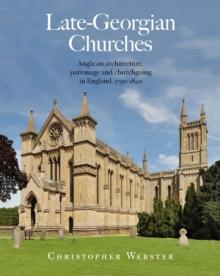 Late-Georgian Churches : Anglican architecture, patronage and churchgoing in England 1790-1840