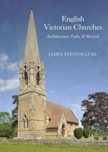 English Victorian Churches : Architecture, Faith, & Revival