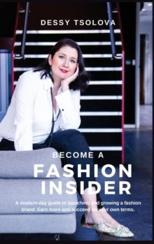 Become a Fashion Insider : A modern-day guide to launching and growing a fashion brand