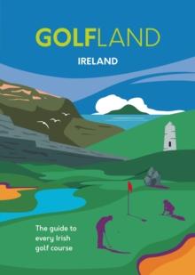 GOLFLAND Ireland : the guide to every Irish golf course