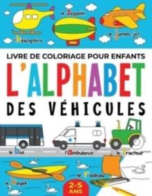 Livre de Coloriage pour Enfants : L'Alphabet des V?hicules: 2-5 ans