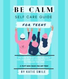 Be calm self care guide for teens