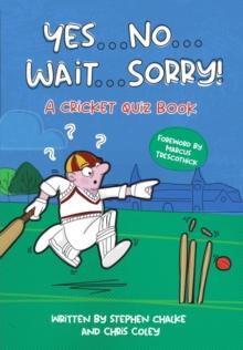 Yes ... No ... Wait ... Sorry! : A Cricket Quiz Book