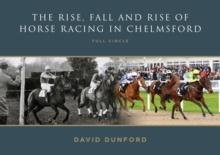 The RISE, FALL AND RISE OF HORSE RACING IN CHELMSFORD : FULL CIRCLE