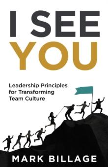 I See You : Leadership Principles for Transforming Team Culture