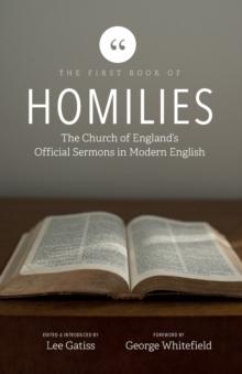 The First Book of Homilies : The Church of England's Official Sermons in Modern English