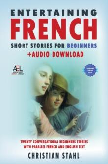 Entertaining French Short Stories for Beginners  + Audio Download : Twenty Conversational  Beginners Stories With Parallel French and English Text Second Version