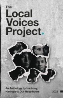 The Local Voices Project : An Anthology by Hackney, Haringey & Our Neighbours