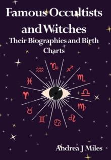 Famous Occultists and Witches : Their Biographies and Birth Charts