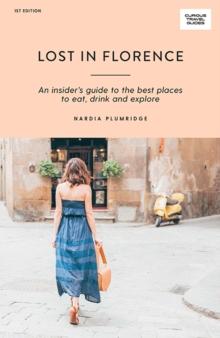 Lost in Florence : An insiders guide to the best places to eat, drink and explore