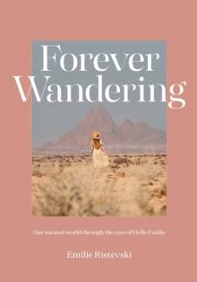 Forever Wandering : Our Natural World through the Eyes of Hello Emilie