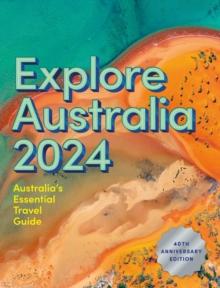 Explore Australia 2024 : 40th Anniversary Edition of Australia's Essential Travel Guide