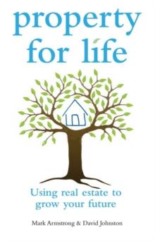 Property for Life : Using Property to Plan Your Financial Future