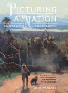 Picturing a Nation : The art and life of A.H. Fullwood