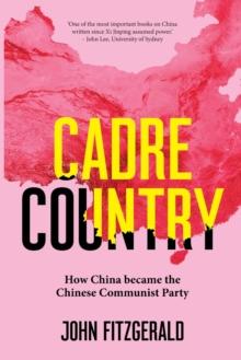 Cadre Country : How China became the Chinese Communist Party