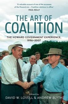 The Art of Coalition : The Howard Government Experience, 19962007