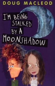 I'm Being Stalked By A Moonshadow