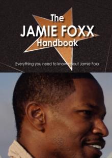 The Jamie Foxx Handbook - Everything You Need to Know about Jamie Foxx