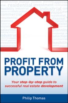 Profit from Property : Your Step-by-Step Guide to Successful Real Estate Development