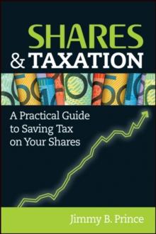 Shares and Taxation : A Practical Guide to Saving Tax on Your Shares